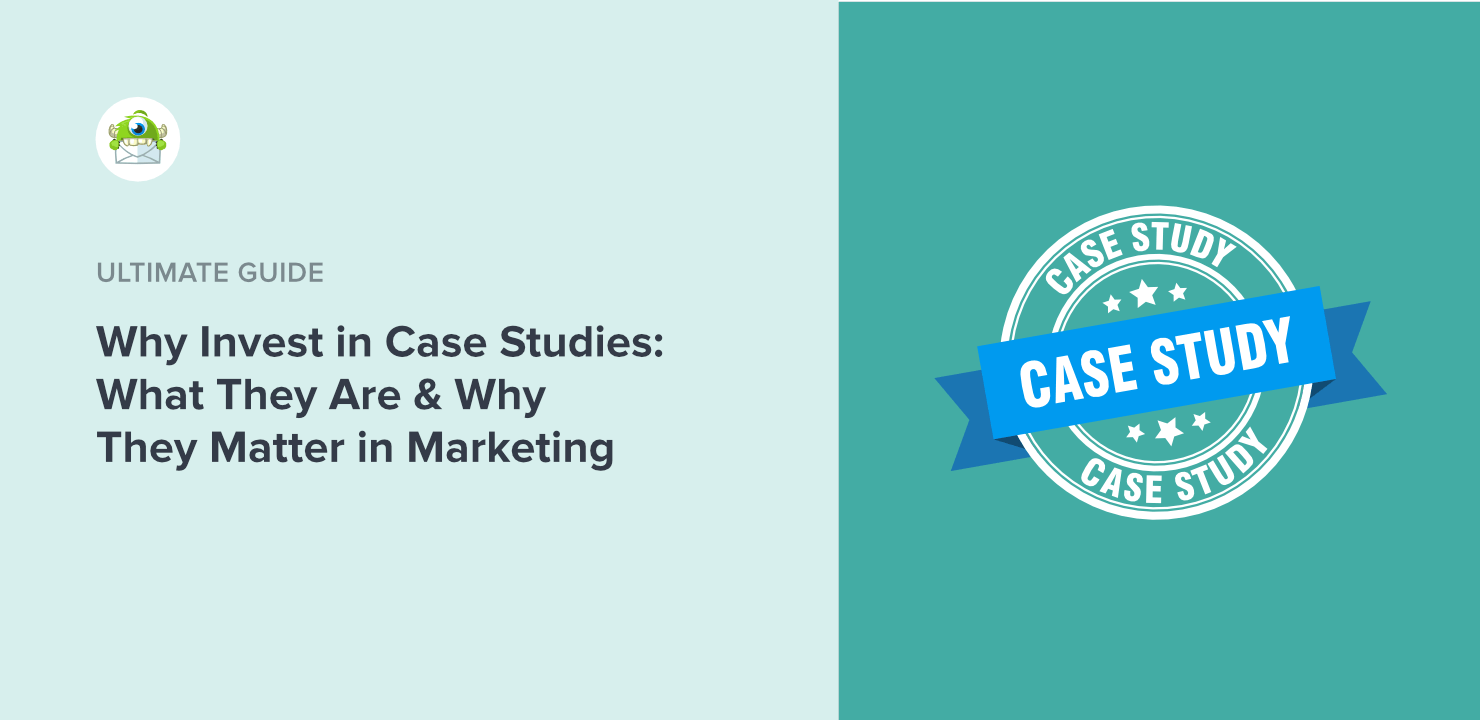 Why Invest in Case Studies: What They Are & Why They Matter in Marketing