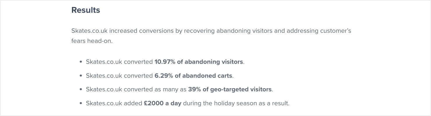 Heading: "Results." Text: "Skates.co.uk increased conversions by recovering abandoning visitors and addressing customer's fears head-on." Bulleted list: "• Skates.co.uk converted 10.97% of abandoning visitors. • Skates.co.uk converted 6.29% of abandoned carts. • Skates.co.uk converted as many as 39% of geo-targeted visitors. • Skates.co.uk added £2000 a day during the holiday season as a result.