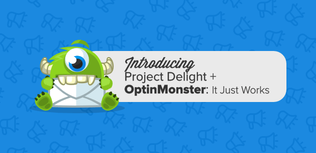 optinmonster-it-just-works-introducing-project-delight