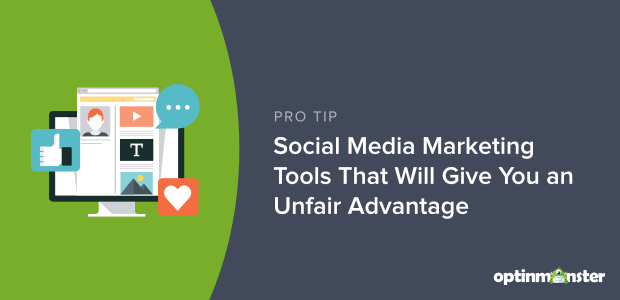 35 Social Media Marketing Tools That Will Give You An Unfair Advantage