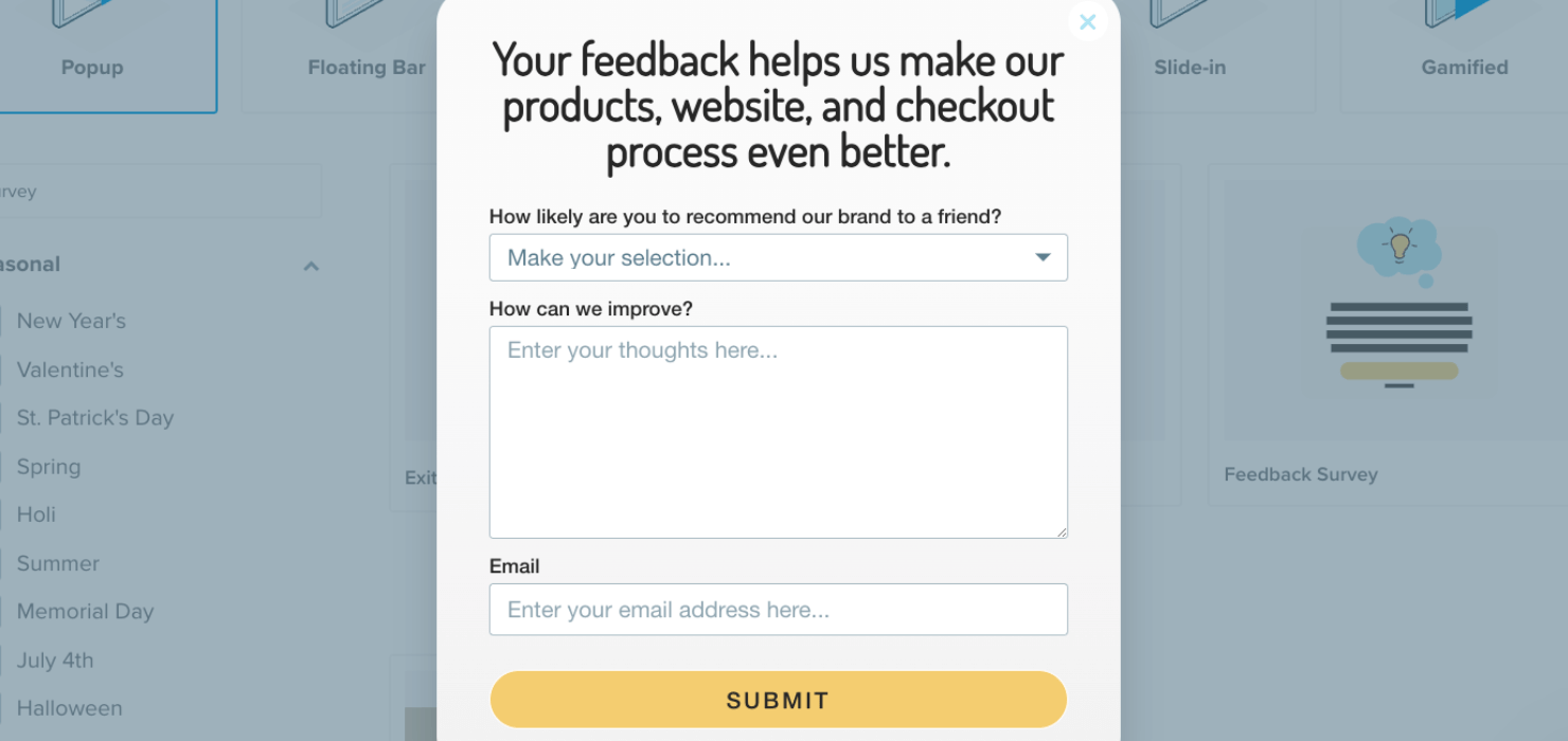 This popup screen has 3 questions/fields: 1. "How likely are you to recommend our brand to a friend?" with a dropdown field. 2. "How can we improve?" with a text field. 2. Email address field. Then there's a submit button.