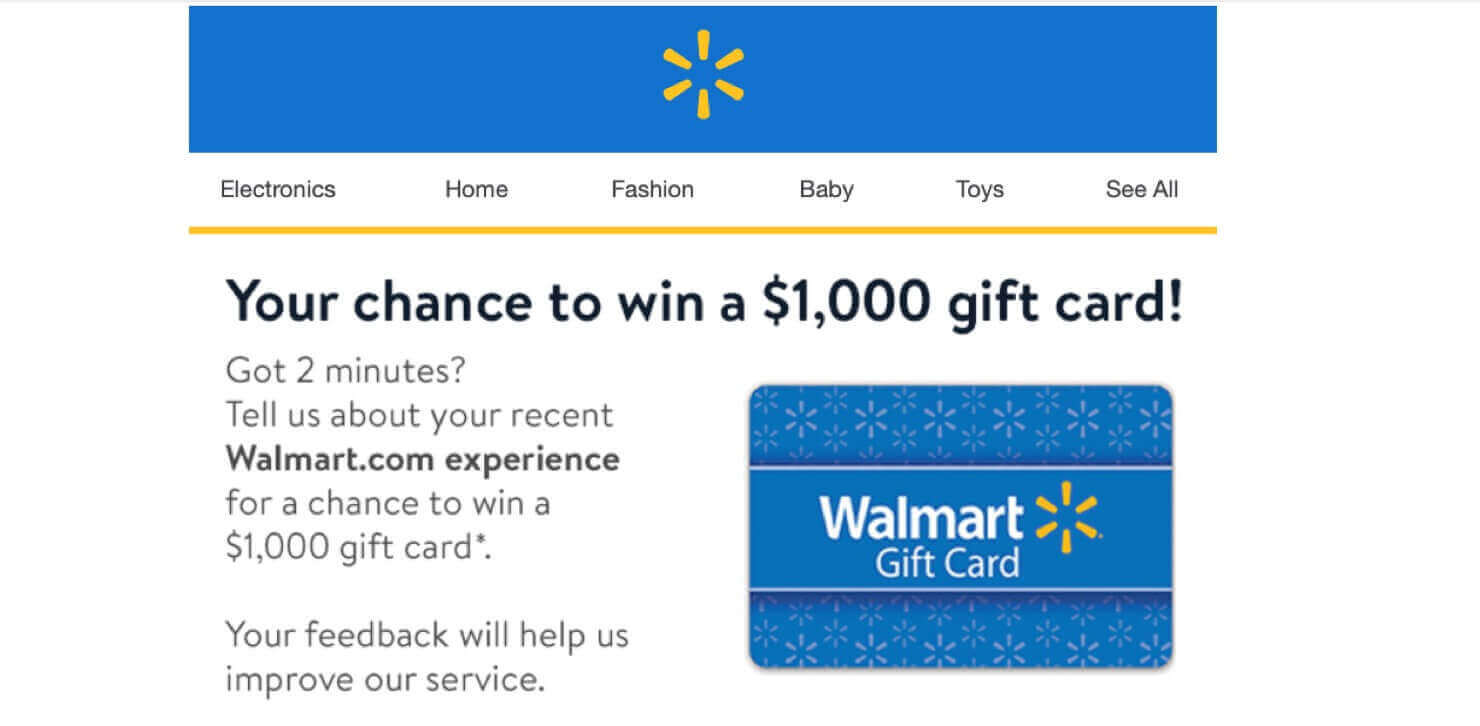 eCommerce email example from Walmart that says, "Your chance to win a $1,000 gift card! Got 2 minutes? Tell us about your recent Walmart.com experience for a chance to win a $1,000 gift card* Walmart > Gift Card. Your feedback will help us improve our service.