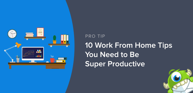 10 Work From Home Tips You Need to Be Super Productive - OptinMonster