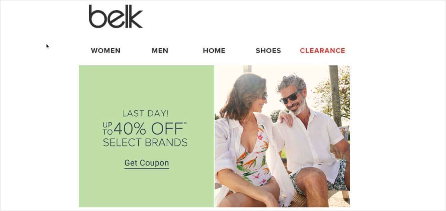 Email from Belk. There are shopping category links across the top that read Women, Men, Home, etc. There's a photo of two people wearing swimwear and the text "Last Day! Up to 40% Select Brands." Then there's a "Get Coupon" link.