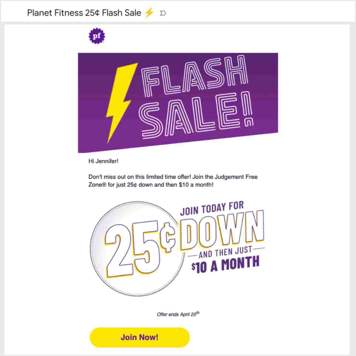 Flash sale example from Planet Fitness. Email subject line says "Planet Fitness 25¢ Flash Sale (lightning emoji". Details within the email include, "Don't miss out o this limited time offer! Join the Judgement Free Zone for just 25¢ down and then $10 a month! Offer ends April 25."