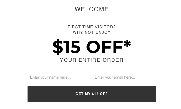 Fullscreen welcome gate for welcome message. It says "Welcome. First Time Visitor? Why not enjoy $15 Off Your Entire Order." Then there's an email signup form and button.