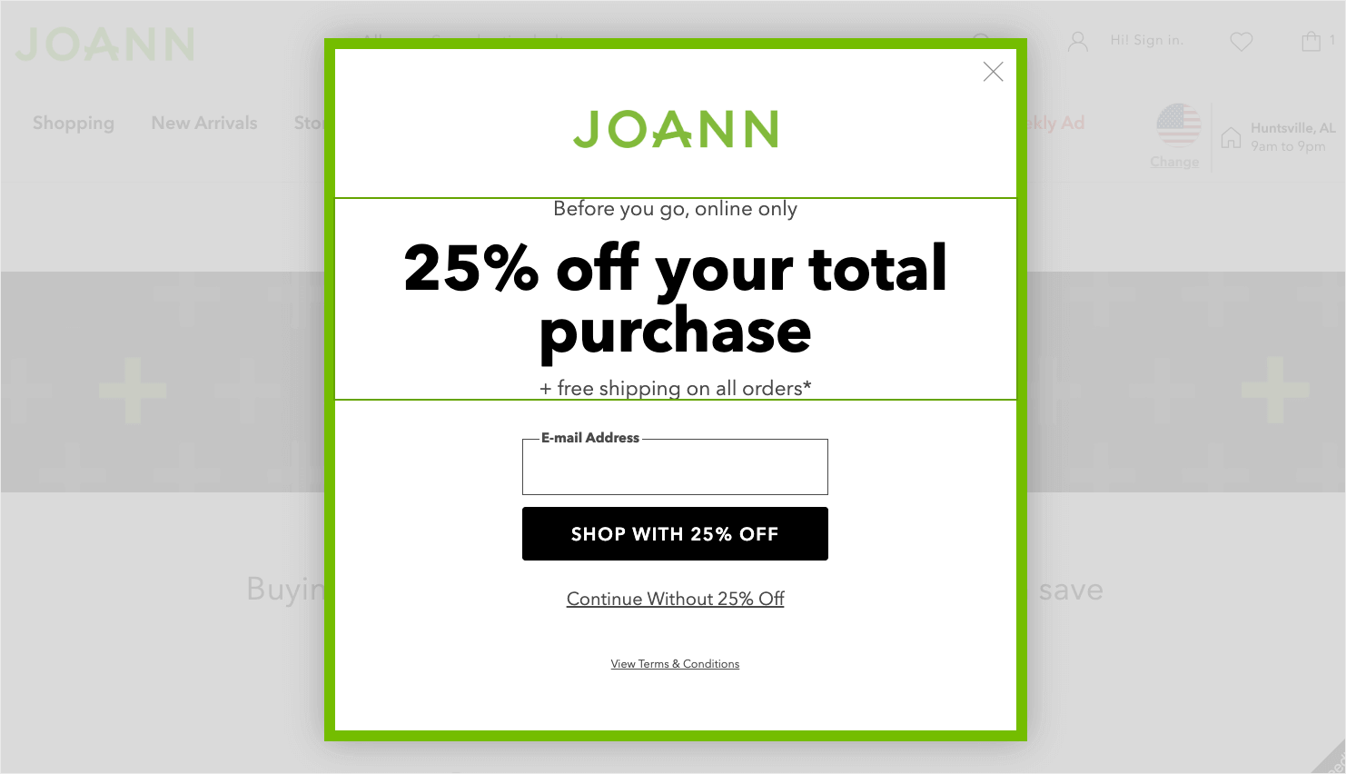 Exit popup example from Joann: "Before you go, online only. 25% off your total purchase + free shipping on all orders" There's a field for an email address. CTA button says "Shop with 25% Off." Linked text below says "Continue without 25% off"