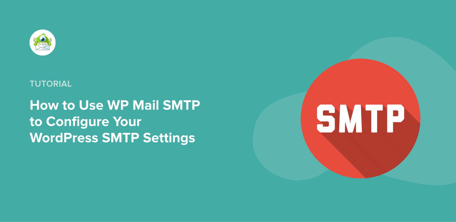 How to Use WP Mail SMTP to Configure Your WordPress SMTP Settings