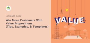 Win More Customers With Value Propositions (Tips, Examples, & Templates)