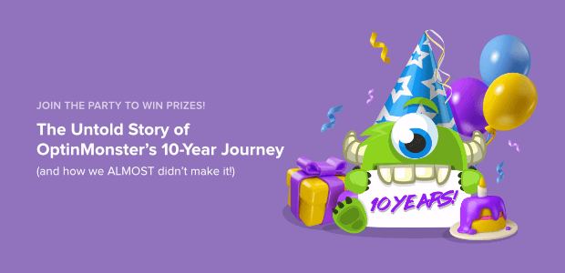 The Untold Story of OptinMonster’s 10-Year Journey (and how we ALMOST didn’t make it!)