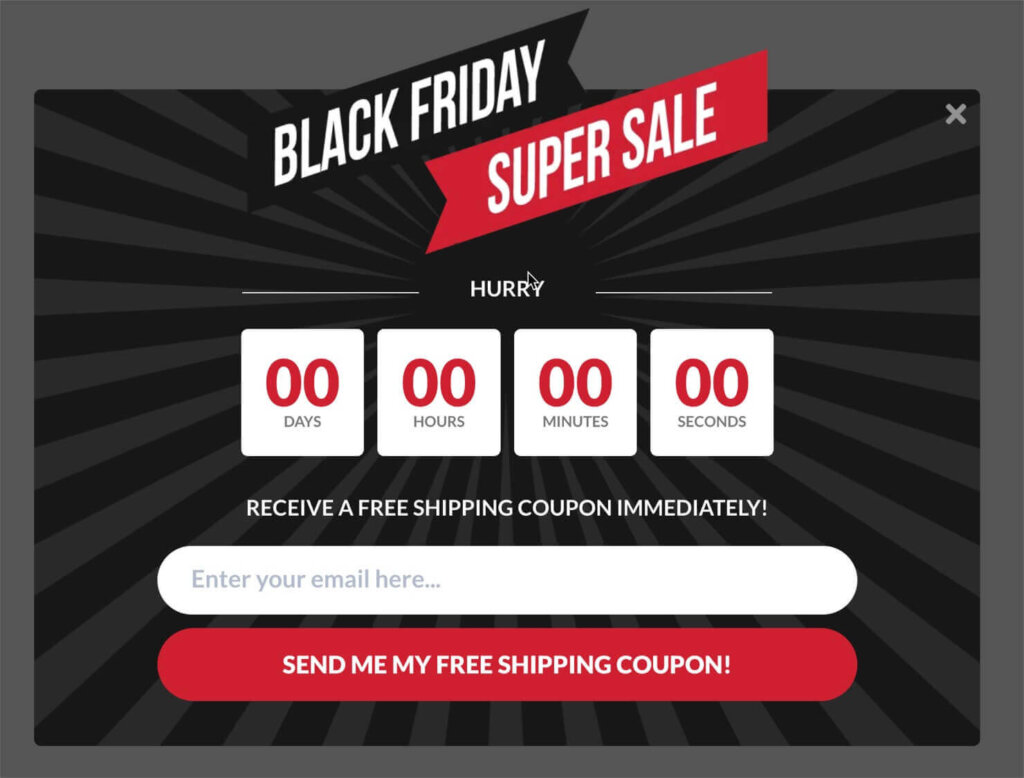 Website popup for a "Black Friday Super Sale." There's a countdown timer, and the popup asks for an email address in exchange for a free shipping coupon. Black Friday is the most important day of the ecommerce calendar.